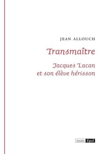 TRANSMAITRE. JACQUES LACAN ET SON ELEVE hérisson - Jean Allouch - Livre