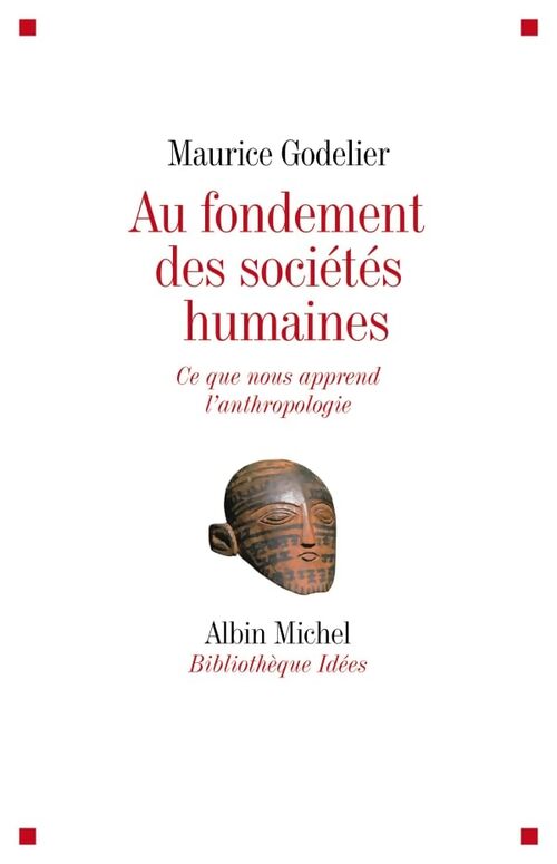 Au fondement des sociétés humaines : Ce que nous apprend l'anthropologie - Maurice Godelier - Livre