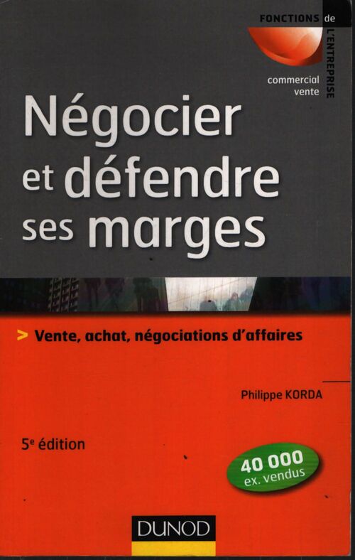 Négocier et défendre ses marges - 5e éd. : Vente achat négociations d'affaires - Philippe Korda - Livre