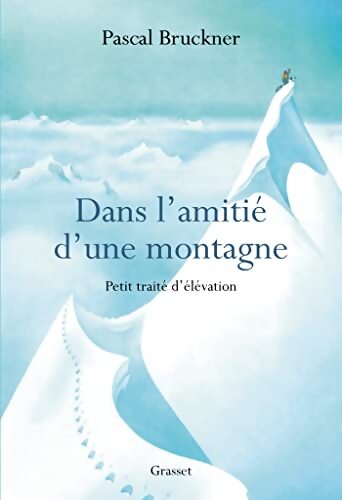 Dans l'amitié d'une montagne : Petit traité d'élévation - Pascal Bruckner - Livre