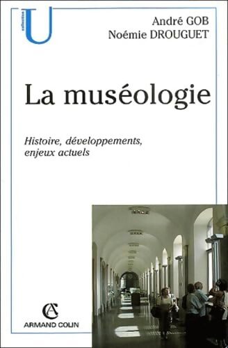 La muséologie : Histoire développements enjeux actuels - André Gob - Livre