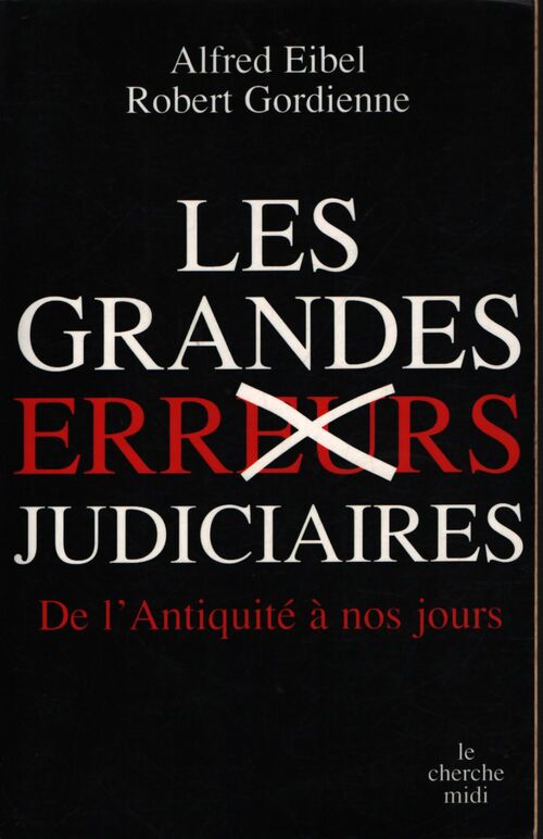 Les grandes erreurs judiciaires : De l'antiquité à nos jours - Alfred Eibel - Livre