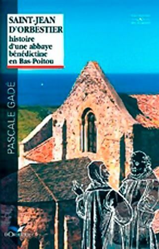 Saint-Jean D'Orbestier Histoire D'Une Abbaye Bénédictine en Bas-Poitou - GADE Pascale - Livre