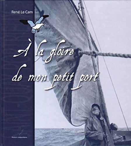A la gloire de mon petit port - René Le Cam - Livre