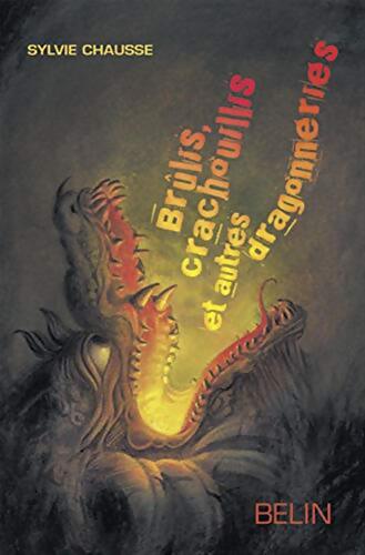 Brûlis Crachouillis et autres Dragonneries - Sylvie Chausse - Livre