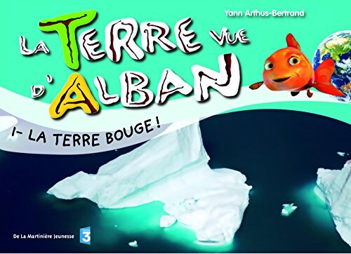 La Terre bouge ! - Yann Arthus-Bertrand - Livre