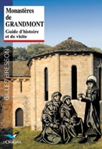 Monastères de Grandmont : Guide d'histoire et de visite - Gilles Bresson - Livre