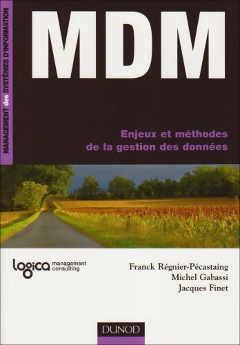MDM : Enjeux et méthodes de la gestion des données - Franck Regnier-Pecastaing - Livre