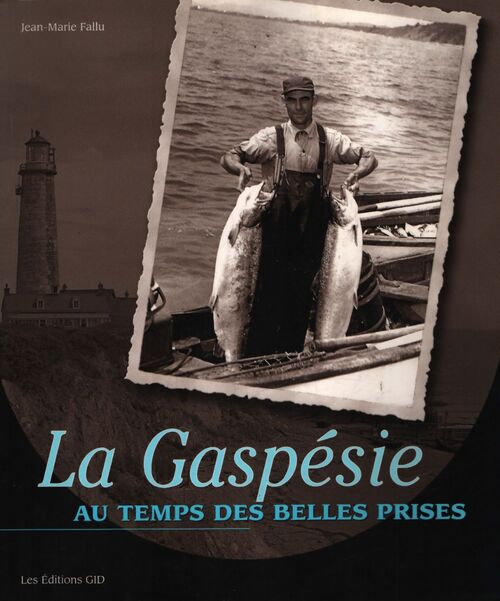 La Gaspésie au temps des belles prises - Jean Marie Fallu - Livre
