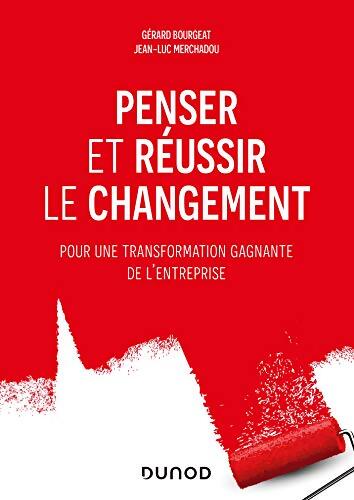 Penser et réussir le changement - Pour une transformation gagnante de l'entreprise : Pour une transformation gagnante de l'entreprise - Jean-Luc Merchadou - Livre