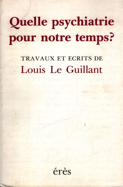 Quelle psychiatrie pour notre temps ? - Louis Le Guillant - Livre
