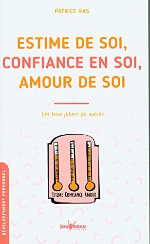 Estime de soi confiance en soi amour de soi : Les trois pilliers du succès - Patrice Ras - Livre