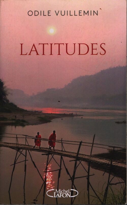 Latitudes - sillonner le monde pour trouver son propre chemin - Odile Vuillemin - Livre