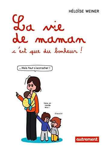 La vie de maman c'est que du bonheur ! - Héloïse Weiner - Livre