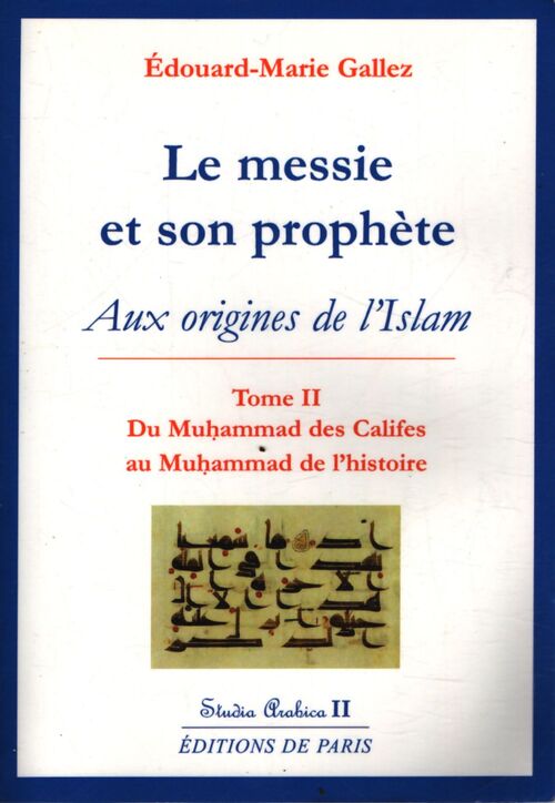 Le messie et son prophète : Aux origines de l'islam Tome II du muhammad des califes au muhammad de l'histoire - Edouard-Marie Gallez - Livre