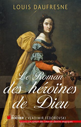 Le roman des héroïnes de Dieu - Louis Daufresne - Livre