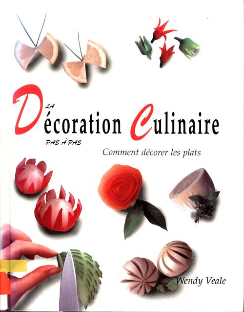 La décoration culinaire pas à pas : Comment décorer les plats - Wendy Veale - Livre