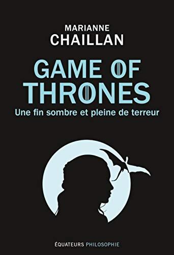 Game of Thrones : Une fin sombre et pleine de terreur - Marianne Chaillan - Livre