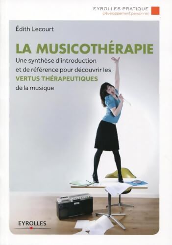La musicothérapie : Une synthèse d'introduction et de référence pour découvrir les vertus thérapeutiques de la musique. - Edith Lecourt - Livre