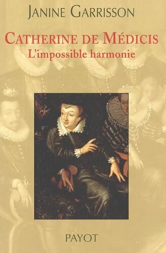 Catherine de Médicis : L'impossible harmonie - Jeanine Garrisson - Livre