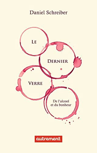 Le Dernier Verre : De l'alcool et du bonheur - Daniel Schreiber - Livre