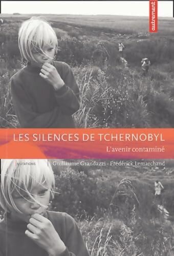 Les silences de Tchernobyl : L'avenir contaminé - Guillaume Grandazzi - Livre