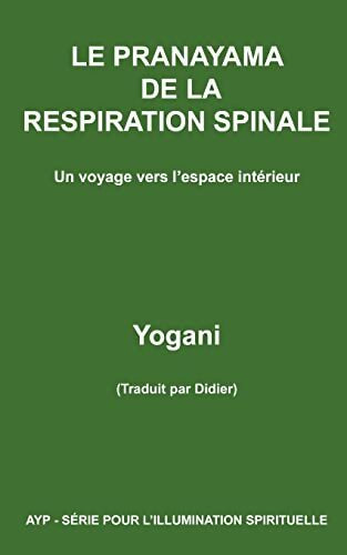 LE PRANAYAMA DE LA RESPIRATION SPINALE - Un voyage vers l'espace intérieur - Yogani - Livre