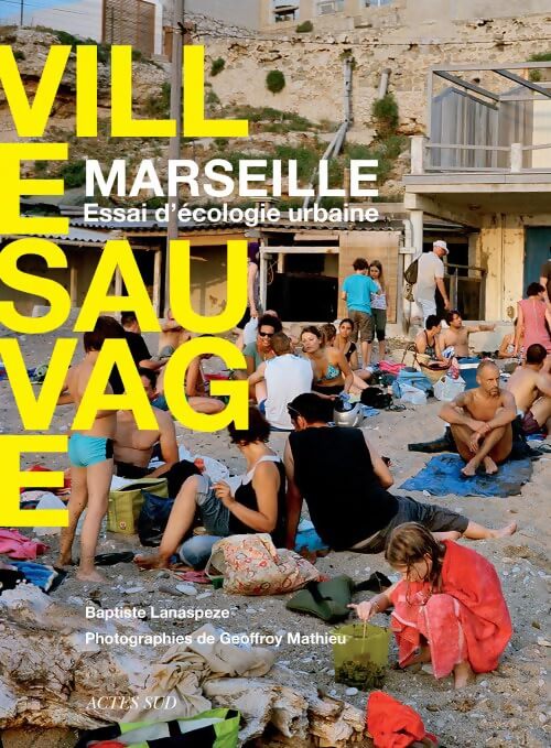 Ville sauvage : Marseille - Essai d'écologie urbaine - Baptiste Lanaspeze - Livre