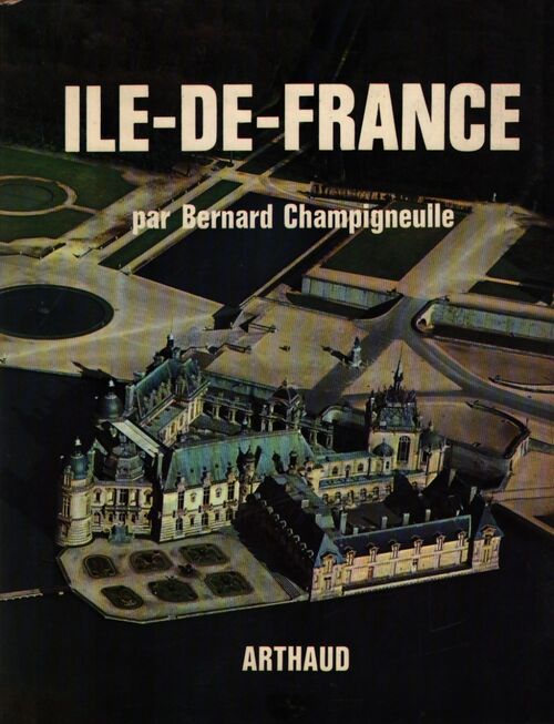 Ile-de-France  - Bernard Champigneulle - Livre