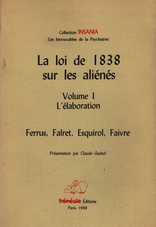 La loi de 1838 sur les aliénés Tome I : L'élaboration - Collectif - Livre