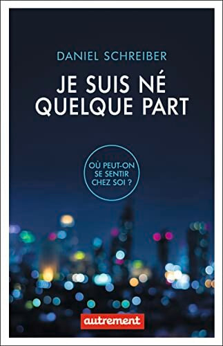 Je suis né quelque part : Où peut-on se sentir chez soi ? - Daniel Schreiber - Livre