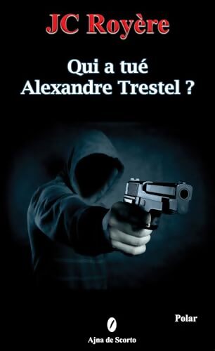 Qui a tue Alexandre Trestel ? - Jc Royere - Livre
