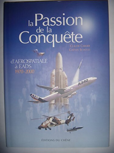 La Passion de la conquête : D'aérospatiale à EADS 1970-2000 - Claude Carlier - Livre