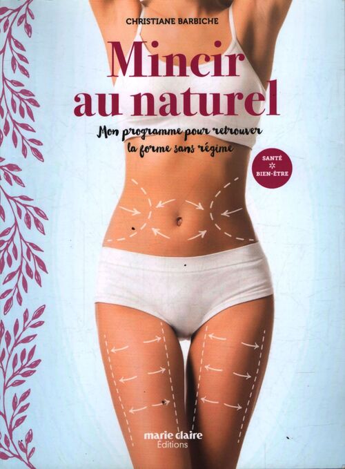 Mincir au naturel : Mon programme pour retrouver la forme sans régime - Christiane Barbiche - Livre