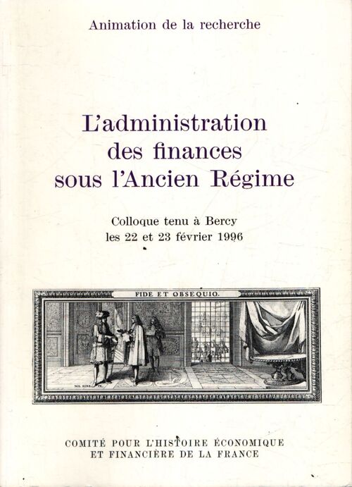 L'administration des finances sous l'ancien régime : Colloque tenu à bercy les 22 et 23 février 1996. - Philippe Minard - Livre