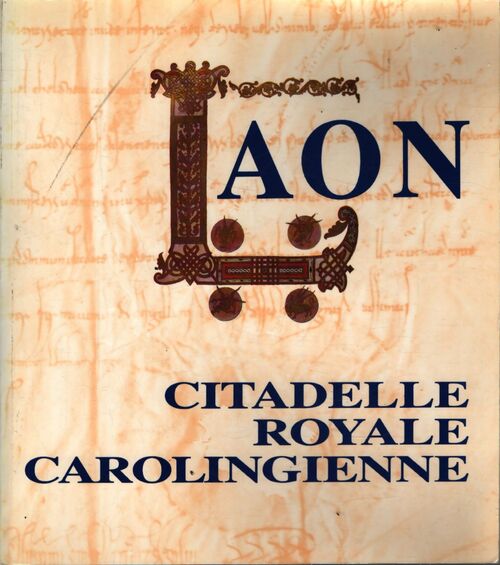 Laon citadelle royale carolingienne : Catalogue de l'exposition présentée du 12 septembre au 31 octobre 1987 à la bibliothèque municipale de laon - Musée À Laon Bibliothèque - Livre