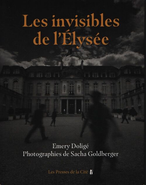 Les invisibles de l'elysée - Emery Doligé - Livre