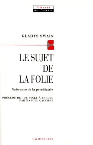 Le sujet de la folie : Naissance de la psychiatrie - Marcel Gauchet - Livre