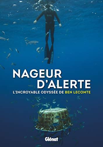 Nageur d'alerte : L'incroyable odyssée de Ben Lecomte - Ben Lecomte - Livre