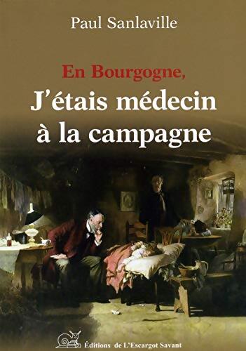 En Bourgogne, J'étais Médecin a la Campagne - Paul Sanlaville - Livre