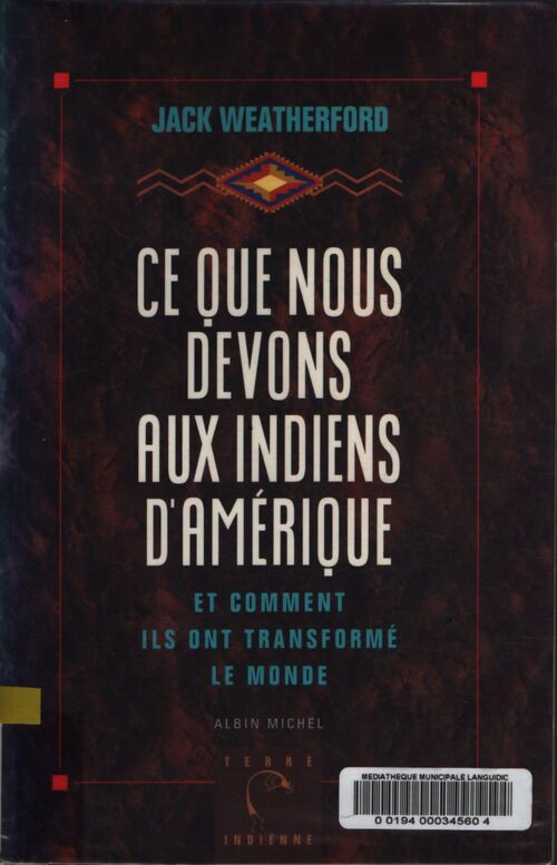 Ce que nous devons aux indiens d'amérique et comment ils ont transformé le monde : Et comment ils ont transformé le monde - Jack Weatherford - Livre