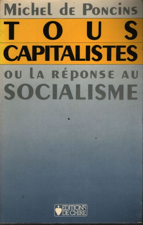 Tous capitalistes ou la réponse au socialisme - Michel De Poncins - Livre