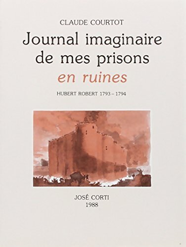 Journal imaginaire de mes prisons en ruines - Claude Courtot - Livre