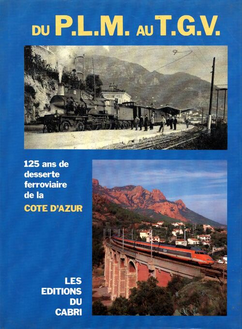 Du P.L.M. Au T.G.V. : 125 ans de desserte ferroviaire de la côte d'azur - José Banaudo - Livre