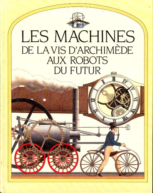 Les machines. De la vis d'Archimède aux robots du futur - Collectif - Livre