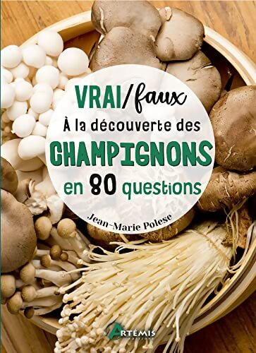 Vrai / Faux - À la découverte des champignons en 80 questions : A la découverte des champignons en 80 questions - Jean-Marie Polèse - Livre