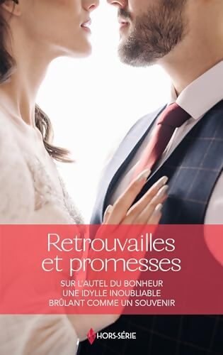 Retrouvailles et promesses : Sur l'autel du bonheur / une idylle inoubliable / brûlant comme un souvenir - Melissa Senate - Livre