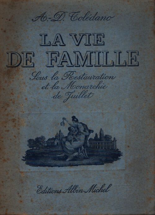 La vie de famille sous la restauration et la monarchie de juillet - A.-D. Toledano - Livre