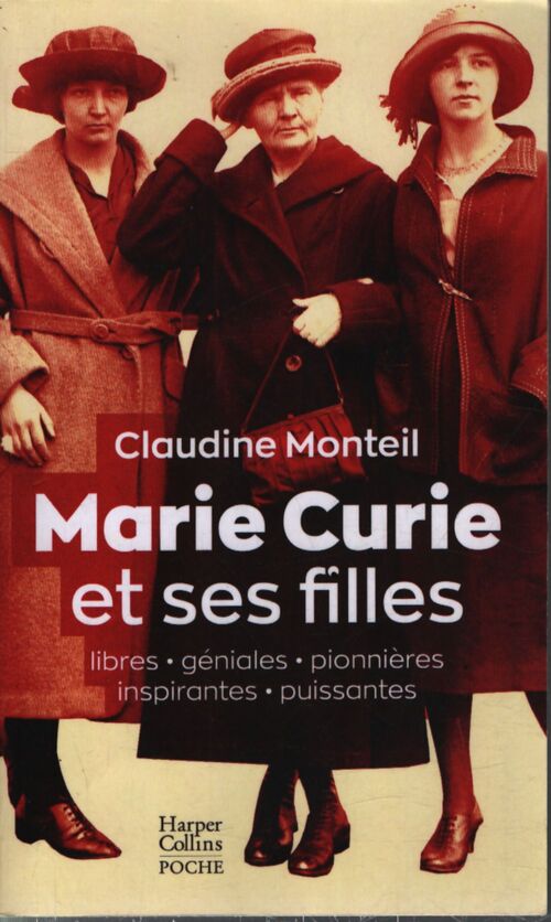 Marie curie et ses filles : Libres géniales pionnières inspirantes puissantes - Claudine Monteil - Livre