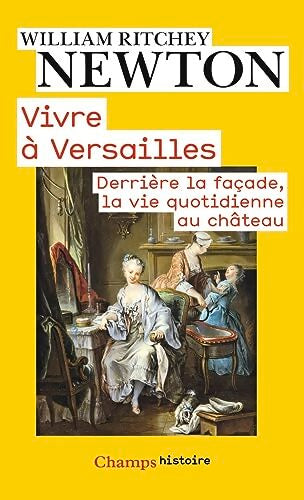 Derrière la facade. Vivre au château de Versailles au XVIIIe siècle - William Ritchey Newton - Livre